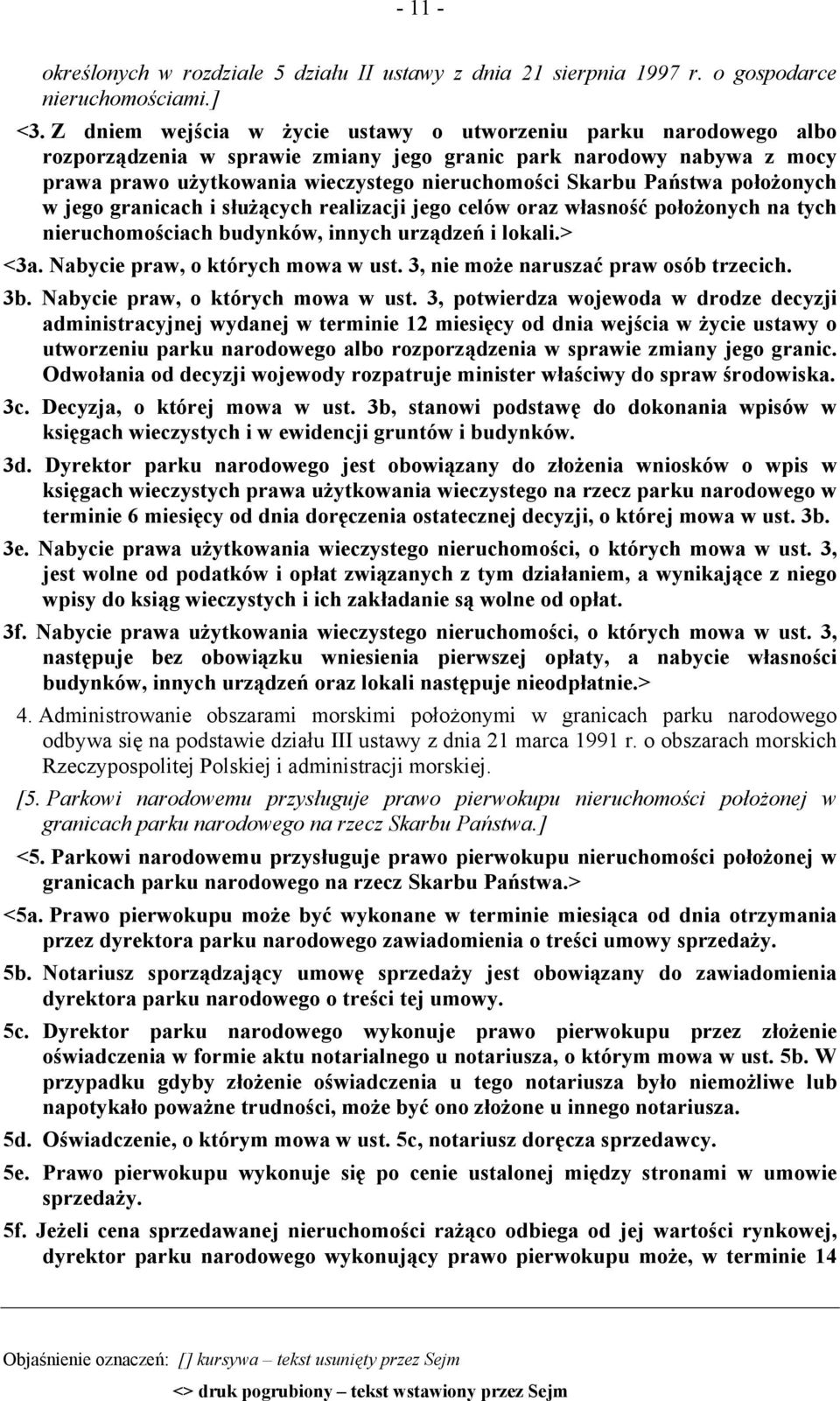 Państwa położonych w jego granicach i służących realizacji jego celów oraz własność położonych na tych nieruchomościach budynków, innych urządzeń i lokali.> <3a. Nabycie praw, o których mowa w ust.