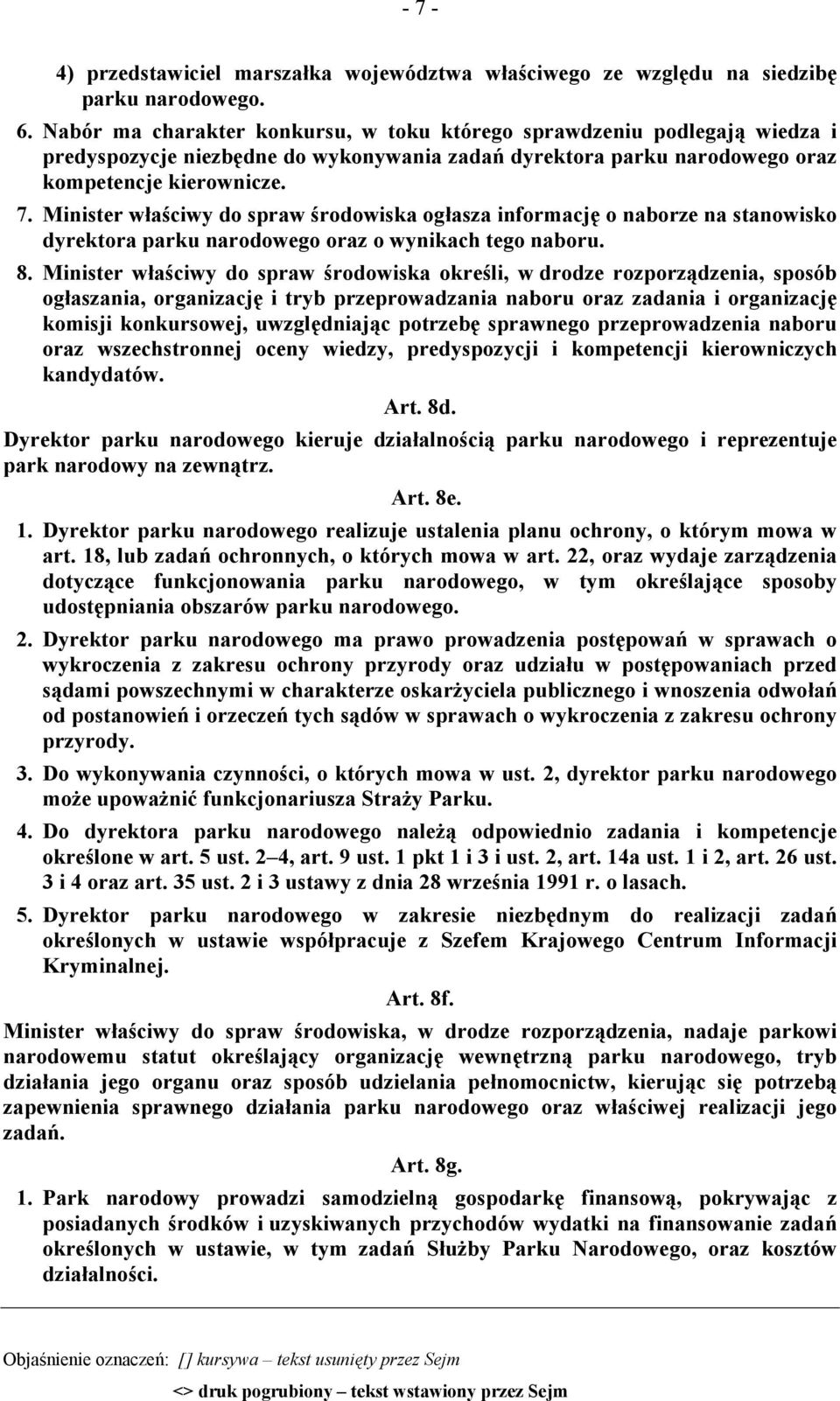 Minister właściwy do spraw środowiska ogłasza informację o naborze na stanowisko dyrektora parku narodowego oraz o wynikach tego naboru. 8.