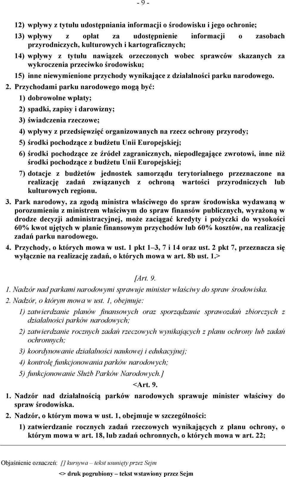 Przychodami parku narodowego mogą być: 1) dobrowolne wpłaty; 2) spadki, zapisy i darowizny; 3) świadczenia rzeczowe; 4) wpływy z przedsięwzięć organizowanych na rzecz ochrony przyrody; 5) środki