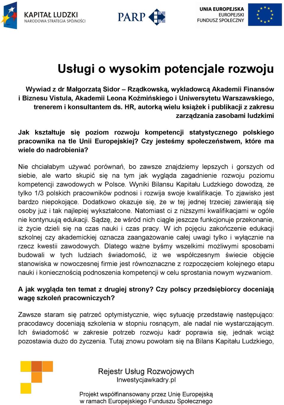 HR, autorką wielu książek i publikacji z zakresu zarządzania zasobami ludzkimi Jak kształtuje się poziom rozwoju kompetencji statystycznego polskiego pracownika na tle Unii Europejskiej?