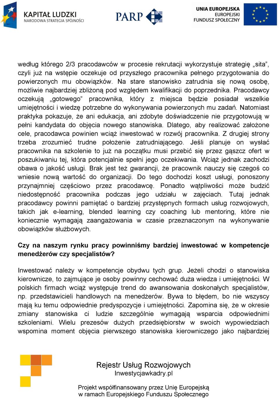 Pracodawcy oczekują gotowego pracownika, który z miejsca będzie posiadał wszelkie umiejętności i wiedzę potrzebne do wykonywania powierzonych mu zadań.