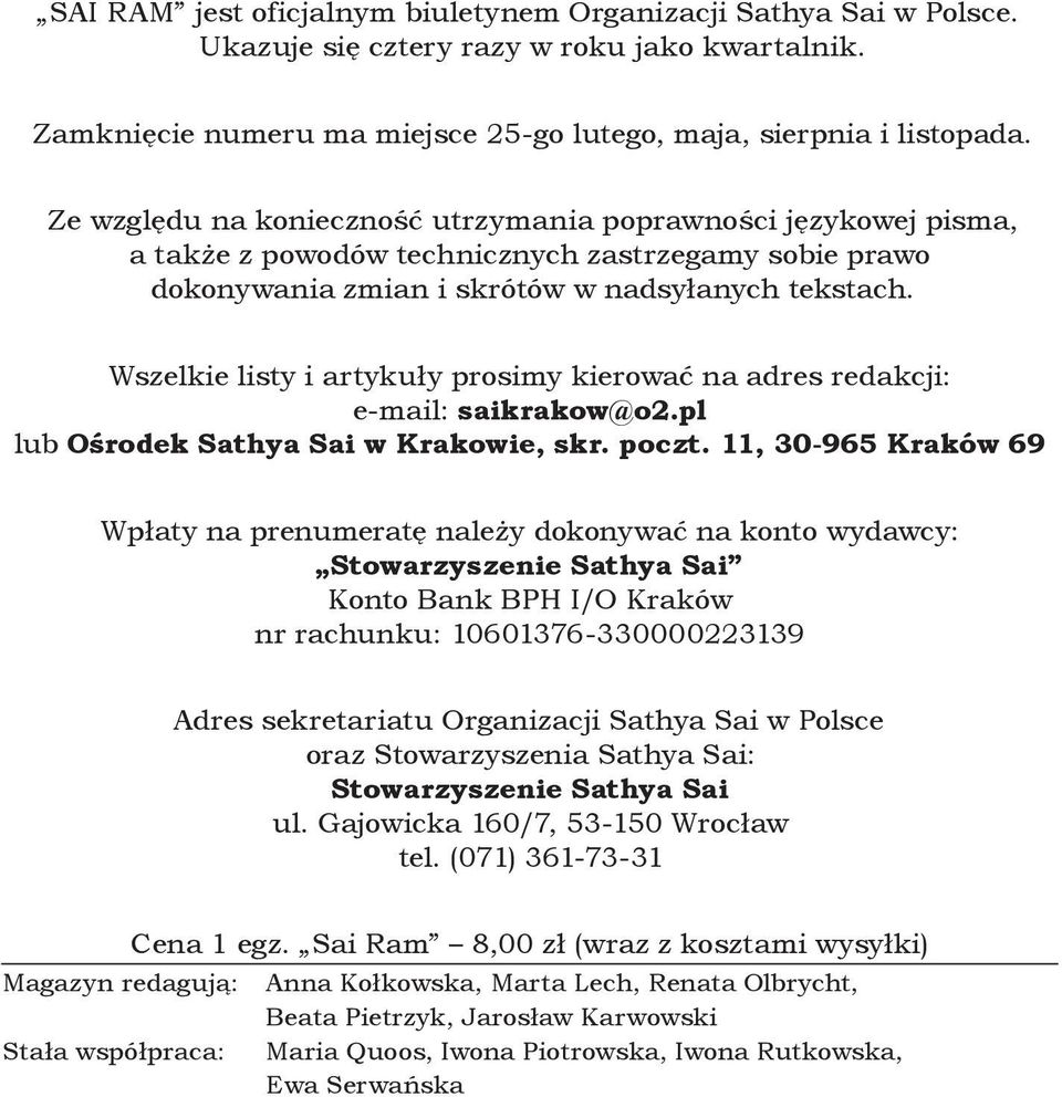 Wszelkie listy i artykuły prosimy kierować na adres redakcji: e-mail: saikrakow@o2.pl lub Ośrodek Sathya Sai w Krakowie, skr. poczt.
