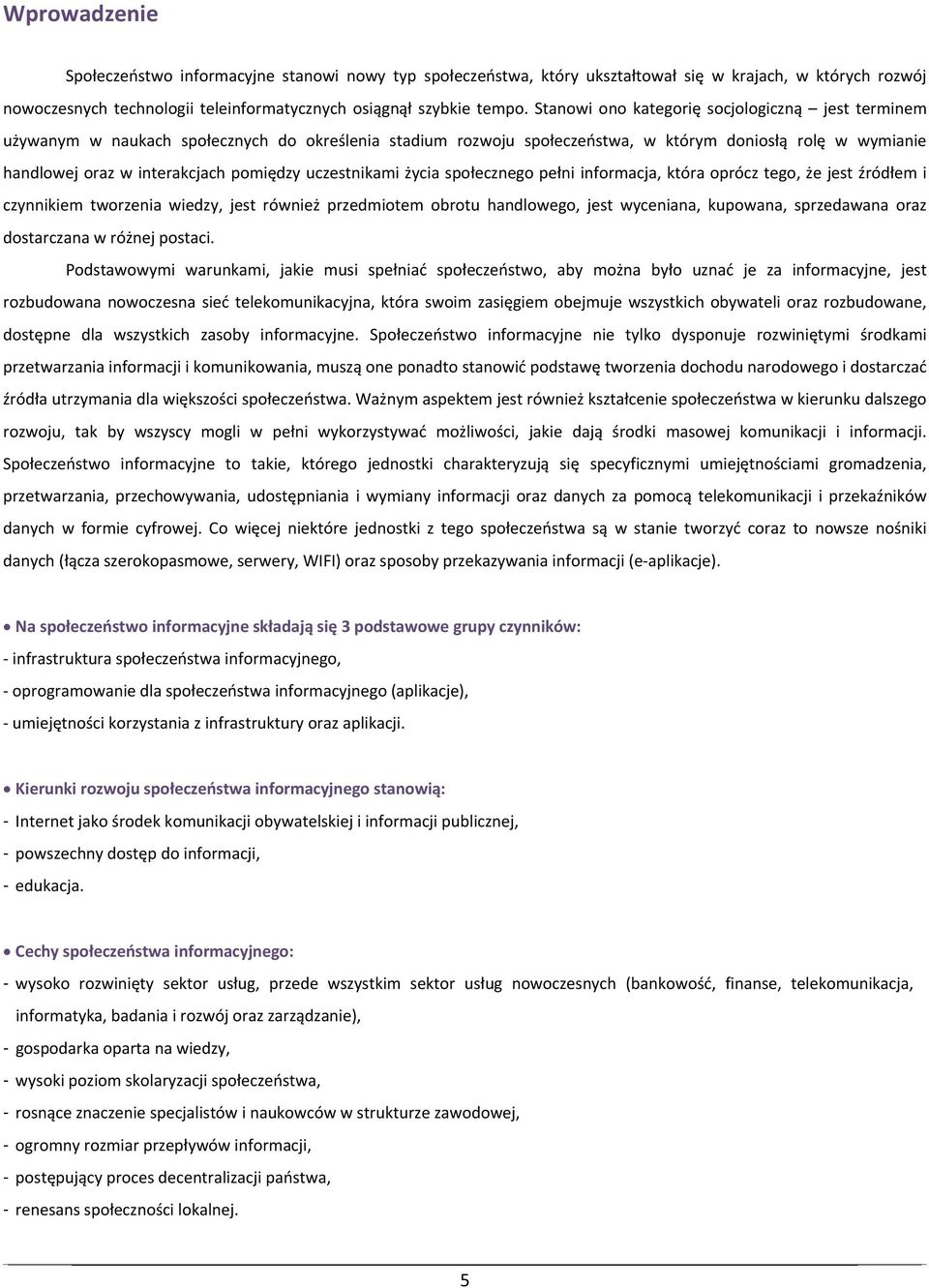 uczestnikami życia społecznego pełni informacja, która oprócz tego, że jest źródłem i czynnikiem tworzenia wiedzy, jest również przedmiotem obrotu handlowego, jest wyceniana, kupowana, sprzedawana