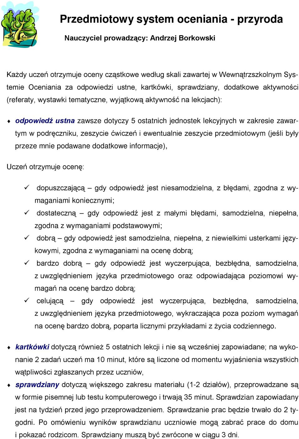 zawartym w podręczniku, zeszycie ćwiczeń i ewentualnie zeszycie przedmiotowym (jeśli były przeze mnie podawane dodatkowe informacje), Uczeń otrzymuje ocenę: dopuszczającą gdy odpowiedź jest