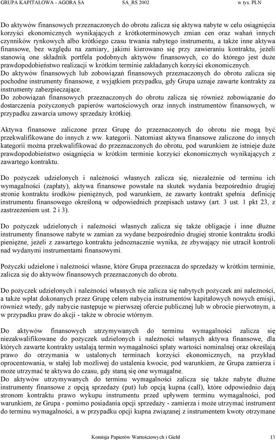 rynkowych albo krótkiego czasu trwania nabytego instrumentu, a także inne aktywa finansowe, bez względu na zamiary, jakimi kierowano się przy zawieraniu kontraktu, jeżeli stanowią one składnik