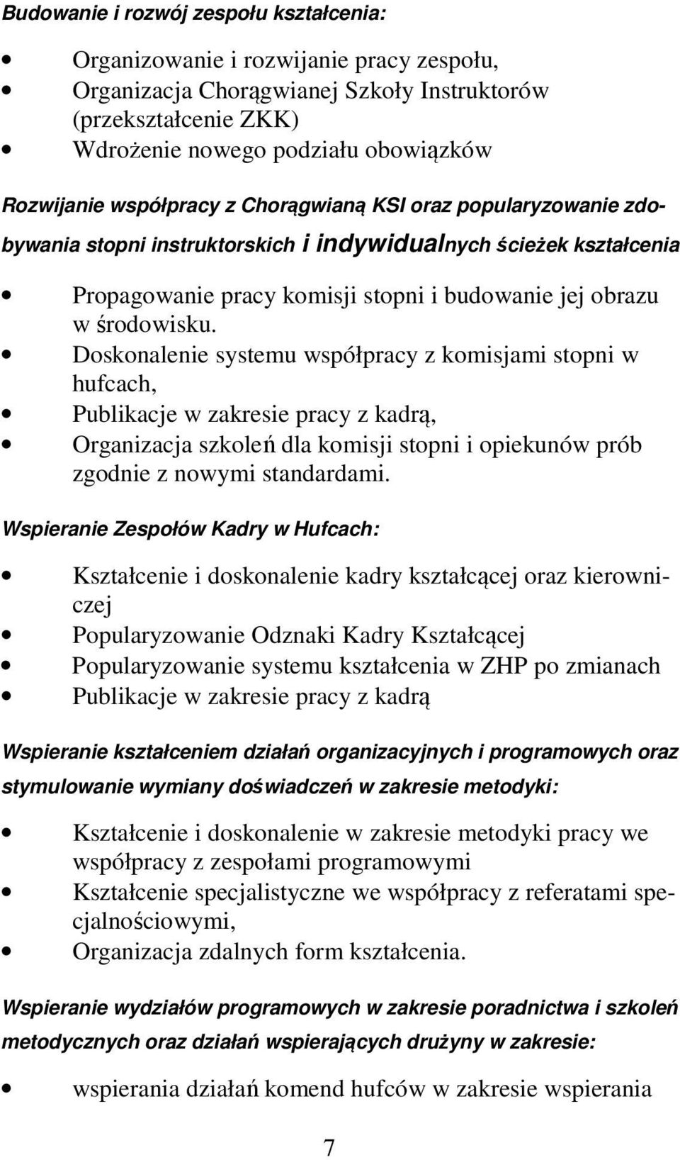 Doskonalenie systemu współpracy z komisjami stopni w hufcach, Publikacje w zakresie pracy z kadrą, Organizacja szkoleń dla komisji stopni i opiekunów prób zgodnie z nowymi standardami.