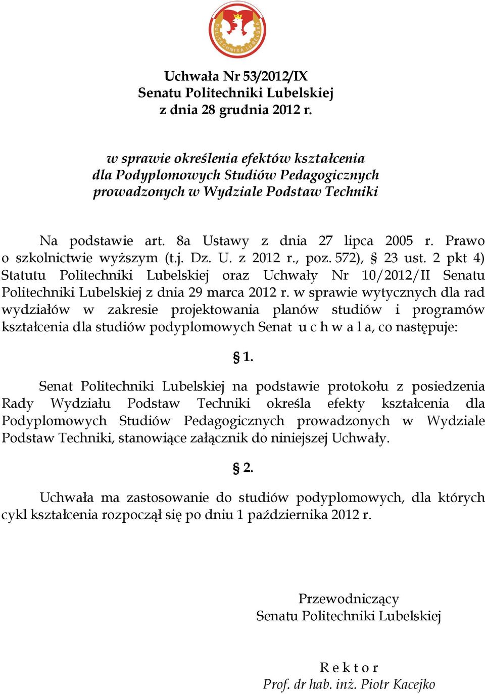 Prawo o szkolnictwie wyższym (t.j. Dz. U. z 2012 r., poz. 572), 23 ust. 2 pkt 4) Statutu Politechniki Lubelskiej oraz Uchwały Nr 10/2012/II Senatu Politechniki Lubelskiej z dnia 29 marca 2012 r.