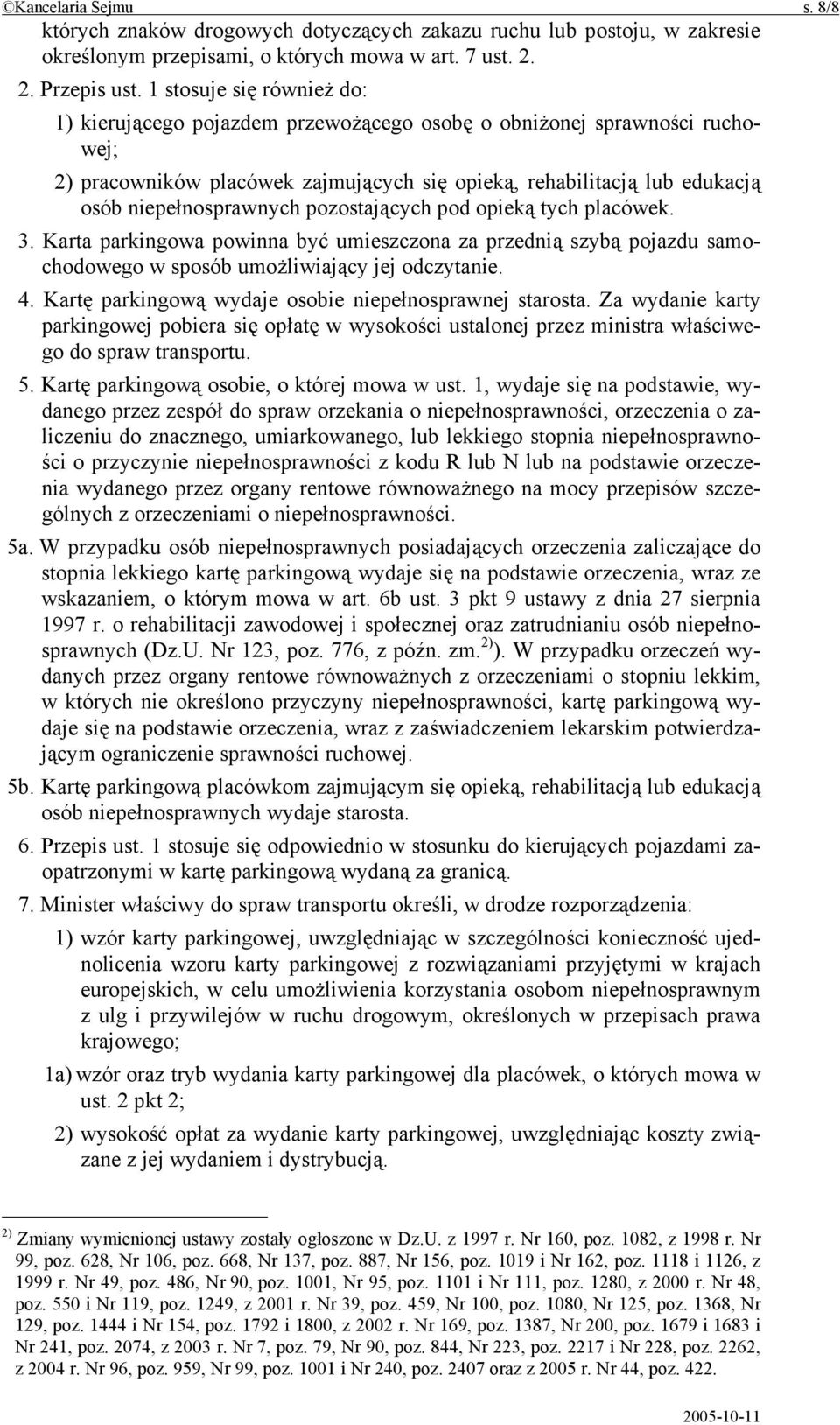 pozostających pod opieką tych placówek. 3. Karta parkingowa powinna być umieszczona za przednią szybą pojazdu samochodowego w sposób umożliwiający jej odczytanie. 4.