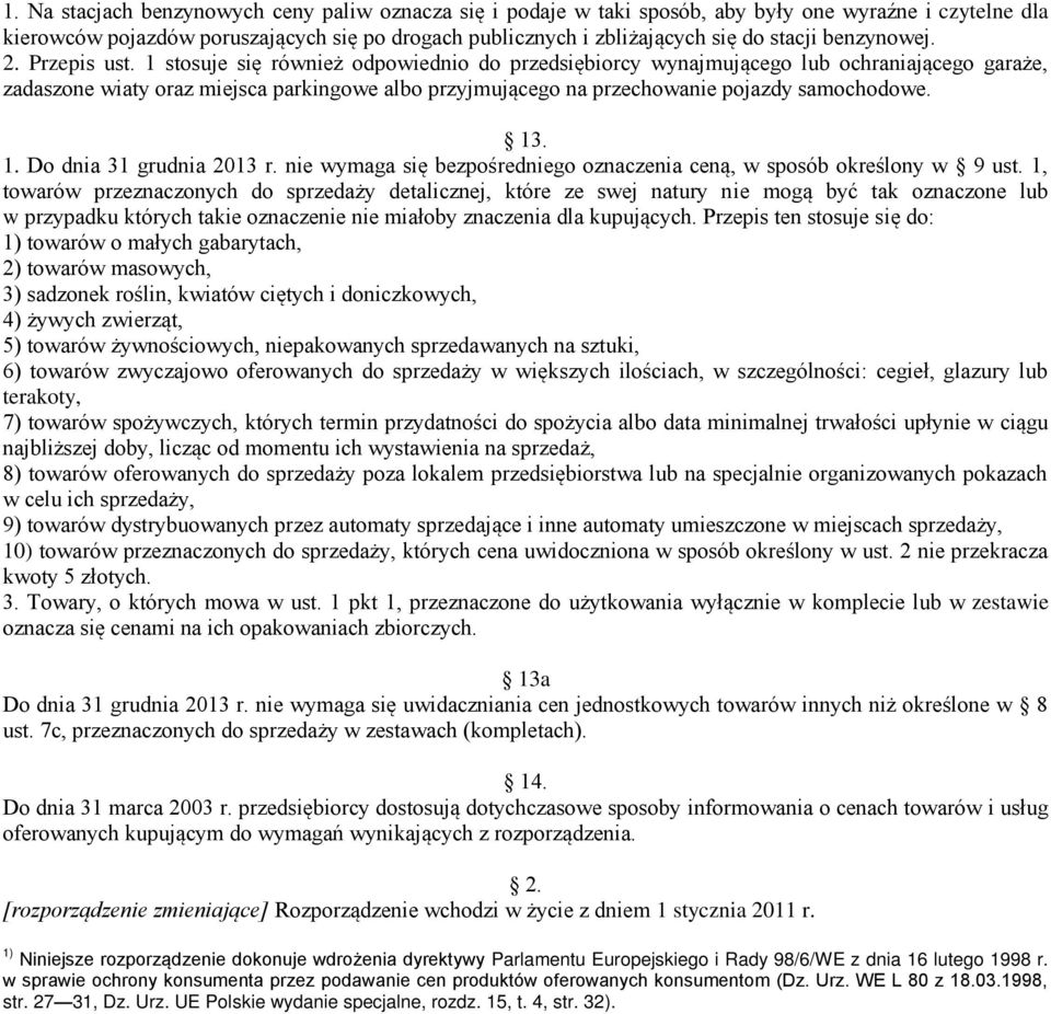 1 stosuje się również odpowiednio do przedsiębiorcy wynajmującego lub ochraniającego garaże, zadaszone wiaty oraz miejsca parkingowe albo przyjmującego na przechowanie pojazdy samochodowe. 13