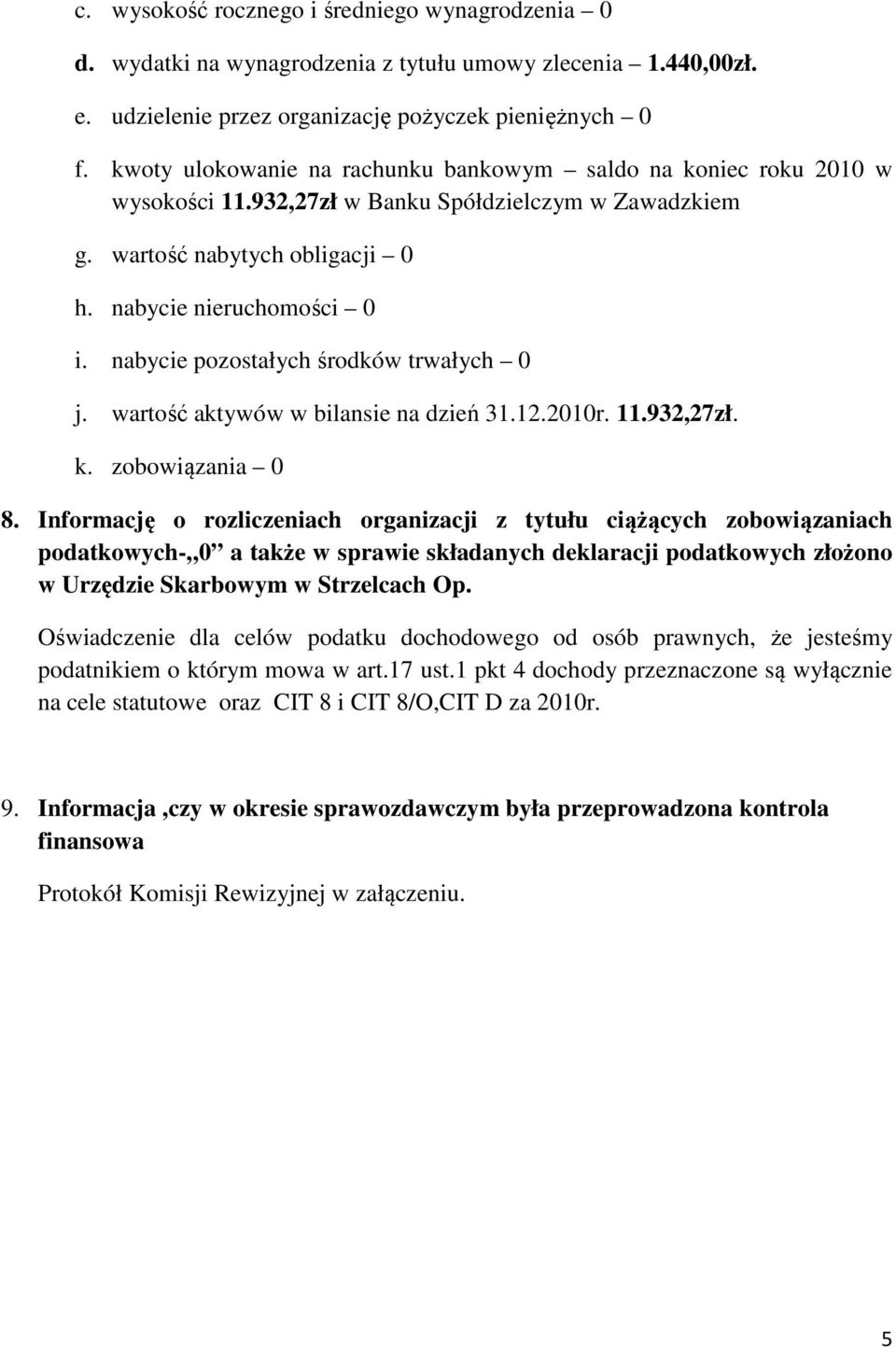 nabycie pozostałych środków trwałych 0 j. wartość aktywów w bilansie na dzień 31.12.2010r. 11.932,27zł. k. zobowiązania 0 8.