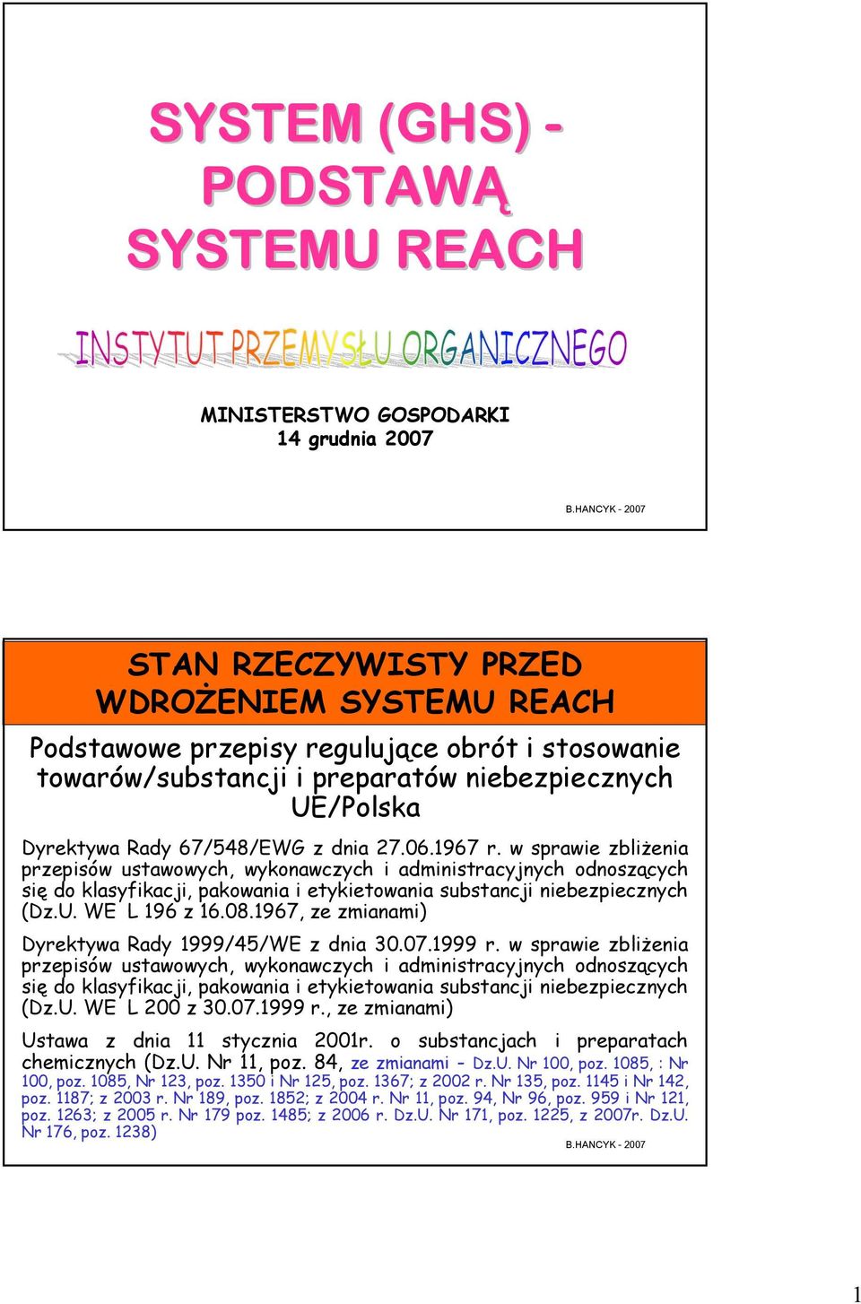 w sprawie zbliżenia przepisów ustawowych, wykonawczych i administracyjnych odnoszących się do klasyfikacji, pakowania i etykietowania substancji niebezpiecznych (Dz.U. WE L 196 z 16.08.