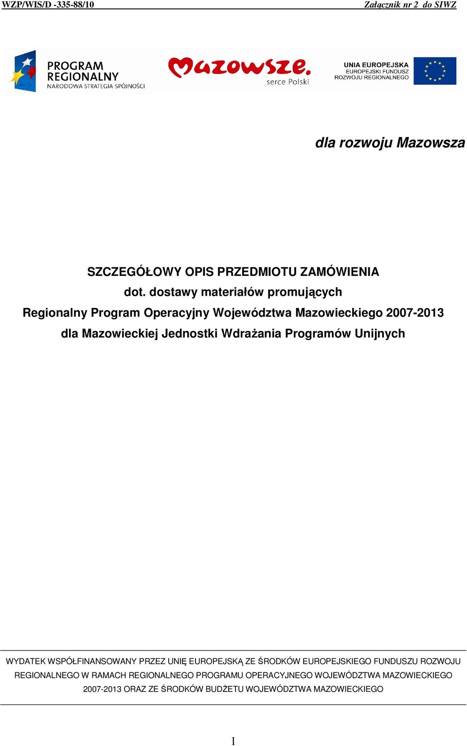 WdraŜania Programów Unijnych WYDATEK WSPÓŁFINANSOWANY PRZEZ UNIĘ EUROPEJSKĄ ZE ŚRODKÓW EUROPEJSKIEGO FUNDUSZU ROZWOJU