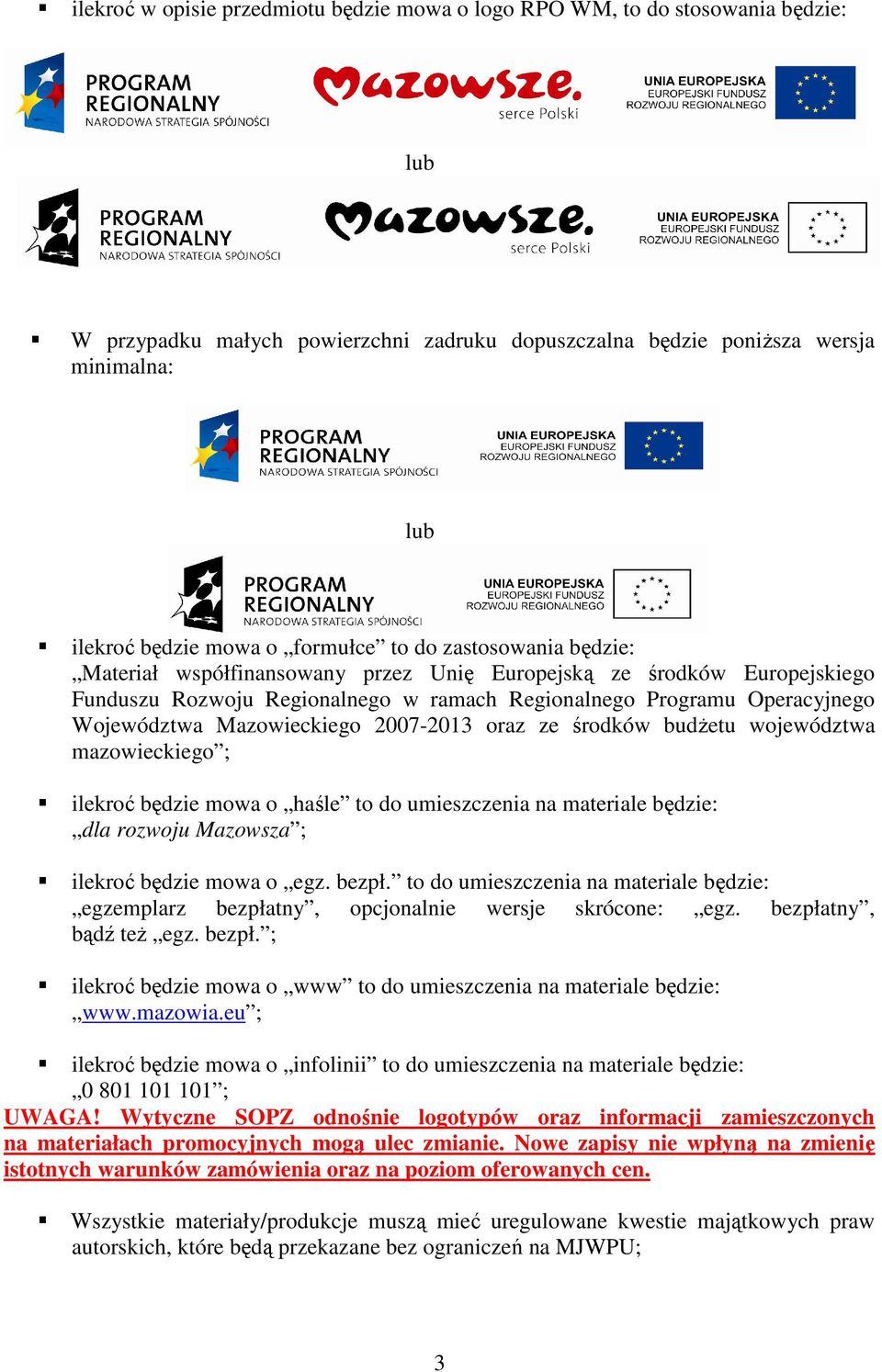 Mazowieckiego 2007-2013 oraz ze środków budŝetu województwa mazowieckiego ; ilekroć będzie mowa o haśle to do umieszczenia na materiale będzie: dla rozwoju Mazowsza ; ilekroć będzie mowa o egz. bezpł.