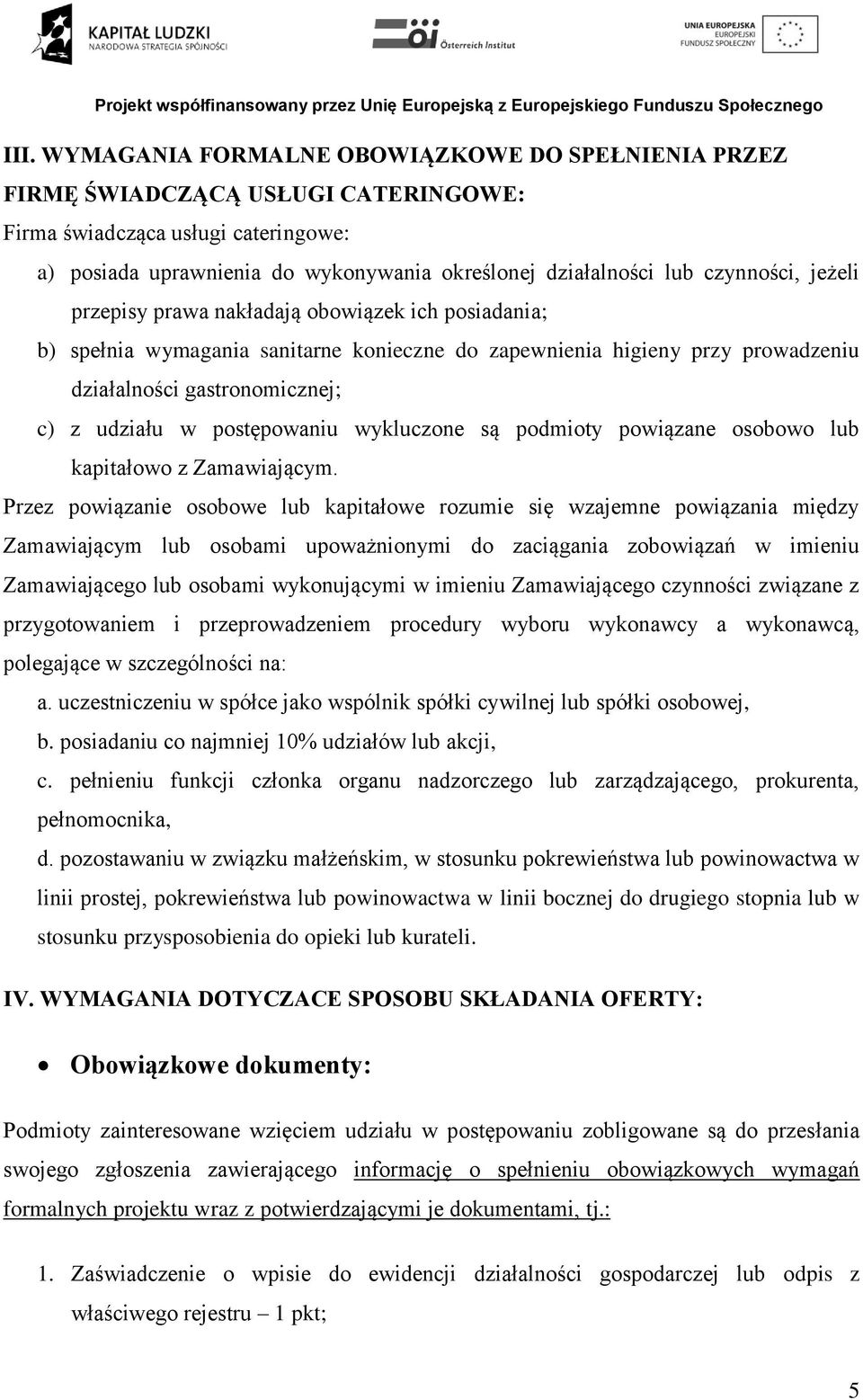 postępowaniu wykluczone są podmioty powiązane osobowo lub kapitałowo z Zamawiającym.