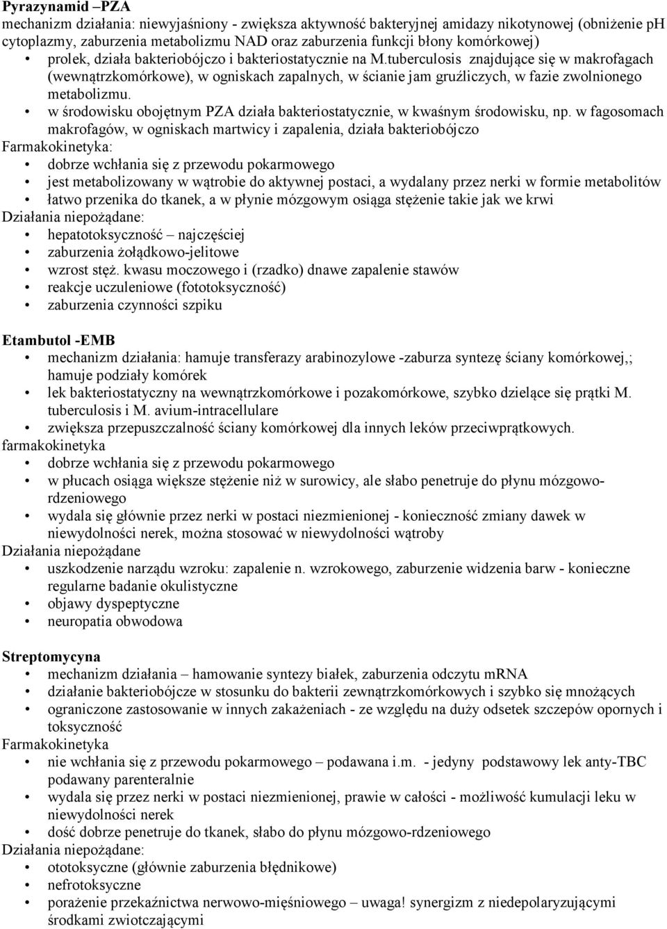 tuberculosis znajdujące się w makrofagach (wewnątrzkomórkowe), w ogniskach zapalnych, w ścianie jam gruźliczych, w fazie zwolnionego metabolizmu.