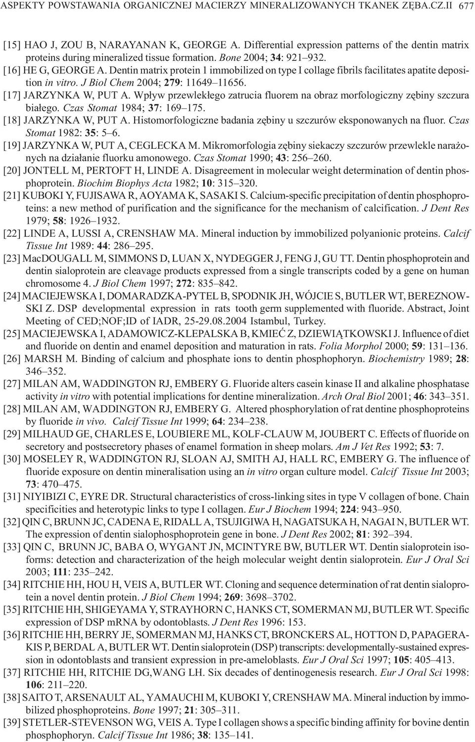 Dentin matrix protein 1 immobilized on type I collage fibrils facilitates apatite deposition in vitro. J Biol Chem 2004; 279: 11649 11656. [17] JARZYNKA W, PUT A.