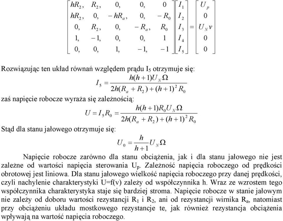 Dl stnu jłowego wielkość npięci roboczego przy dnej prędkości, czyli ncylenie crkterystyki f(v) zleży od współczynnik. Wrz ze wzrostem tego współczynnik crkterystyk stje się brdziej strom.