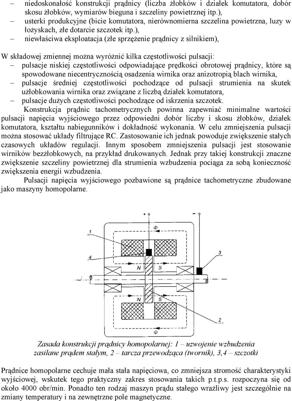 ), niewłściw eksplotcj (złe sprzężenie prądnicy z silnikiem), W skłdowej zmiennej możn wyróżnić kilk częstotliwości pulscji: pulscje niskiej częstotliwości odpowidjące prędkości obrotowej prądnicy,