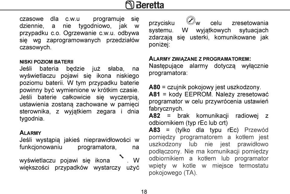 Jeśli baterie całkowicie się wyczerpią, ustawienia zostaną zachowane w pamięci sterownika, z wyjątkiem zegara i dnia tygodnia.