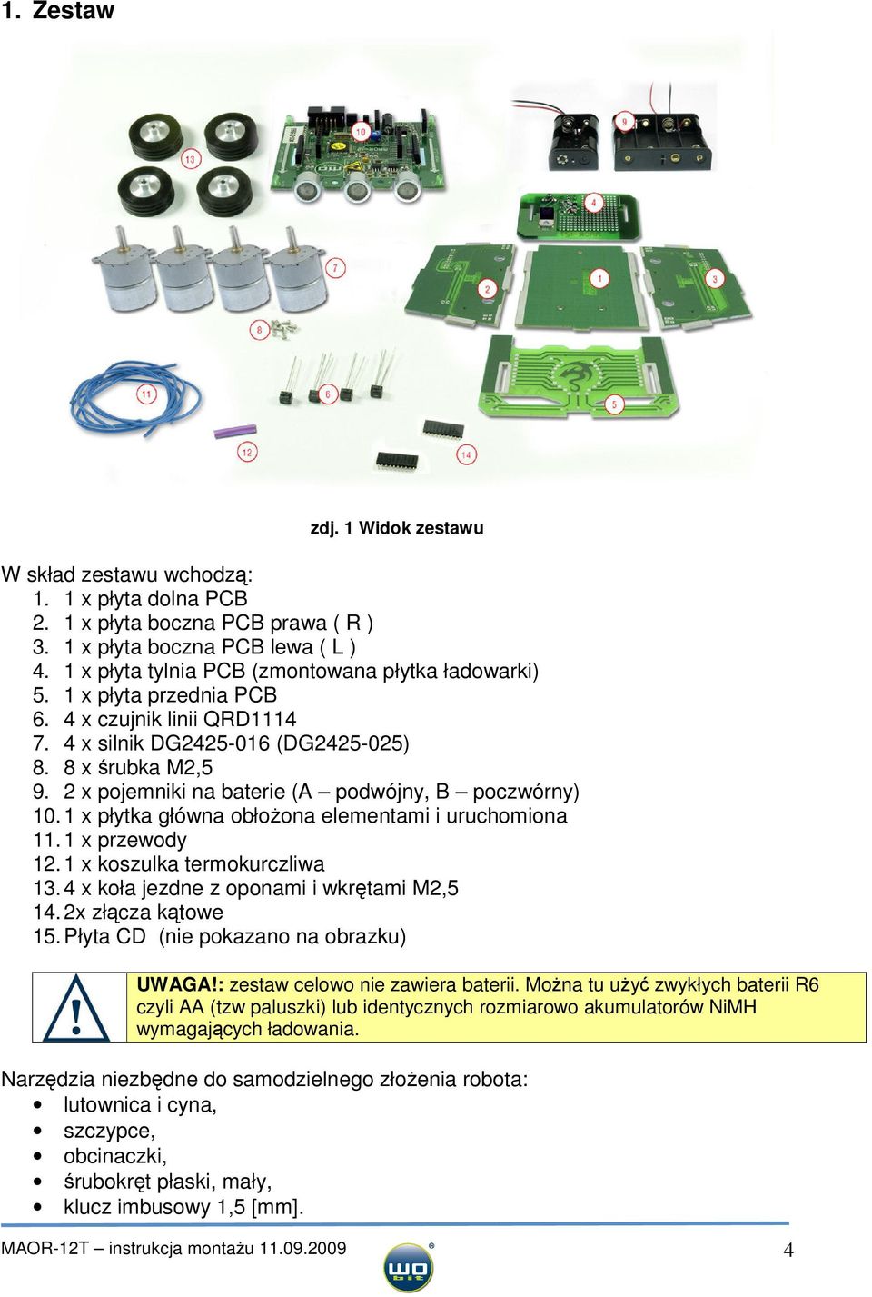 2 x pojemniki na baterie (A podwójny, B poczwórny) 10. 1 x płytka główna obłożona elementami i uruchomiona 11. 1 x przewody 12. 1 x koszulka termokurczliwa 13.