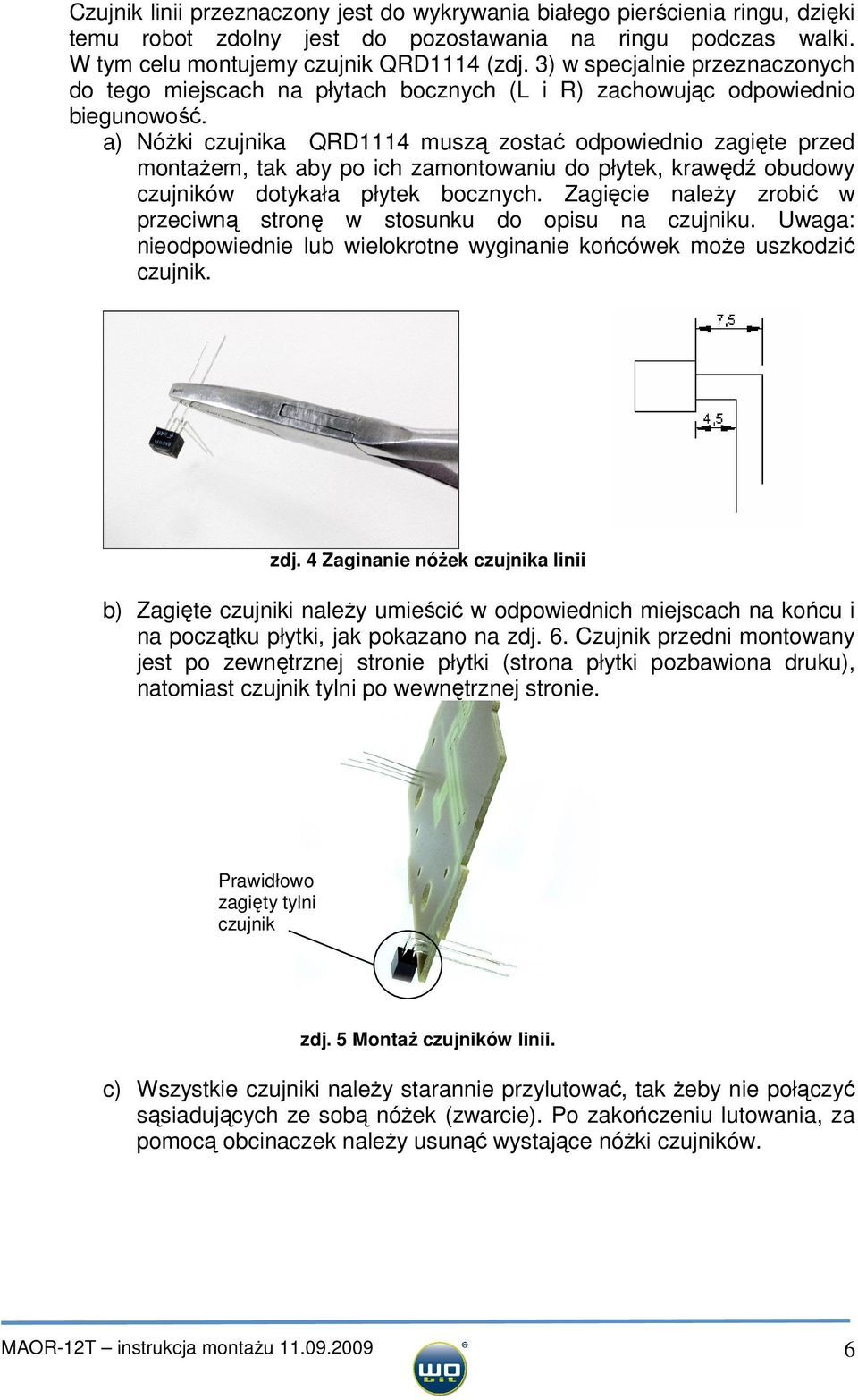 a) Nóżki czujnika QRD1114 muszą zostać odpowiednio zagięte przed montażem, tak aby po ich zamontowaniu do płytek, krawędź obudowy czujników dotykała płytek bocznych.