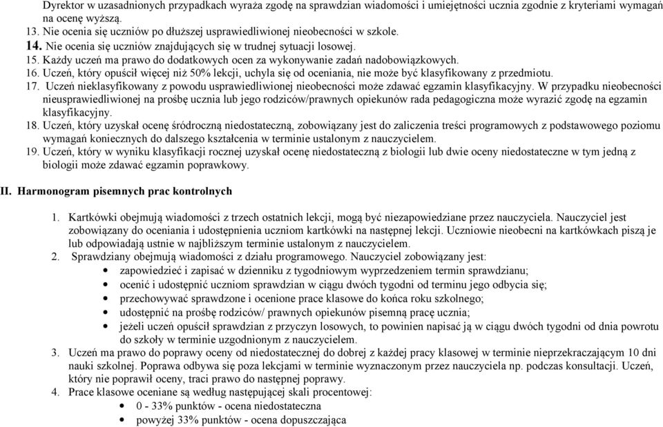 Każdy uczeń ma prawo do dodatkowych ocen za wykonywanie zadań nadobowiązkowych. 16. Uczeń, który opuścił więcej niż 50% lekcji, uchyla się od oceniania, nie może być klasyfikowany z przedmiotu. 17.