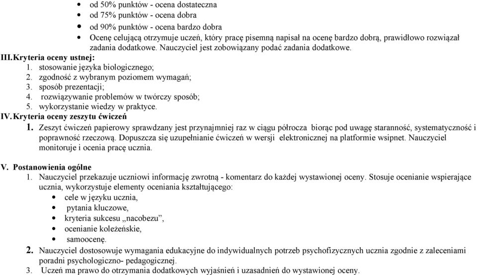 sposób prezentacji; 4. rozwiązywanie problemów w twórczy sposób; 5. wykorzystanie wiedzy w praktyce. IV.Kryteria oceny zeszytu ćwiczeń 1.