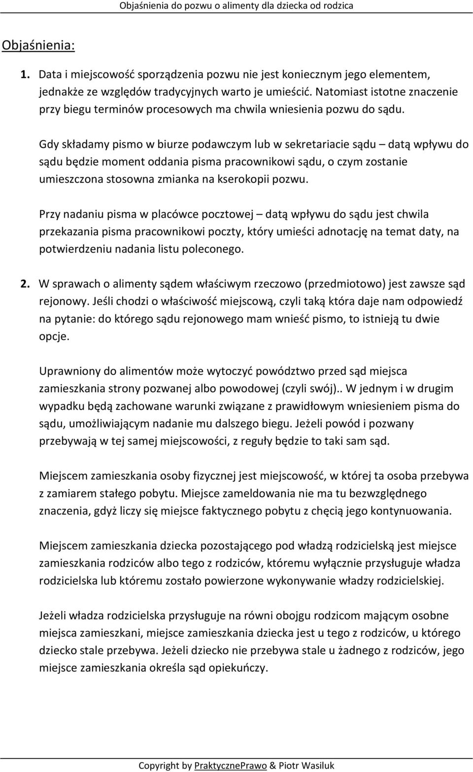 Gdy składamy pismo w biurze podawczym lub w sekretariacie sądu datą wpływu do sądu będzie moment oddania pisma pracownikowi sądu, o czym zostanie umieszczona stosowna zmianka na kserokopii pozwu.