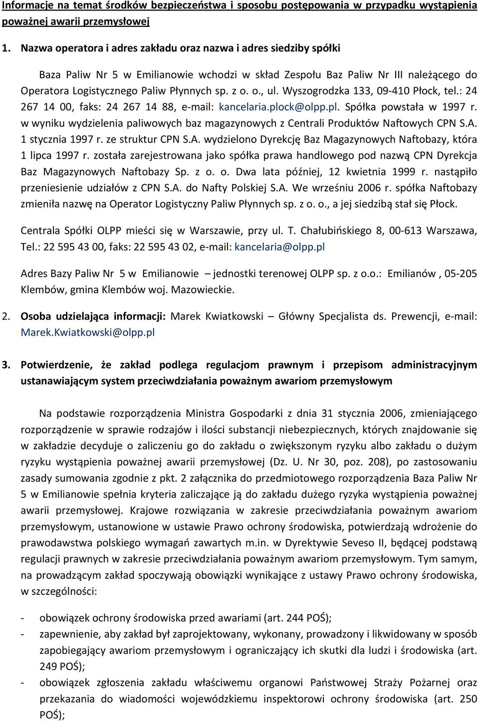 o., ul. Wyszogrodzka 133, 09 410 Płock, tel.: 24 267 14 00, faks: 24 267 14 88, e mail: kancelaria.plock@olpp.pl. Spółka powstała w 1997 r.