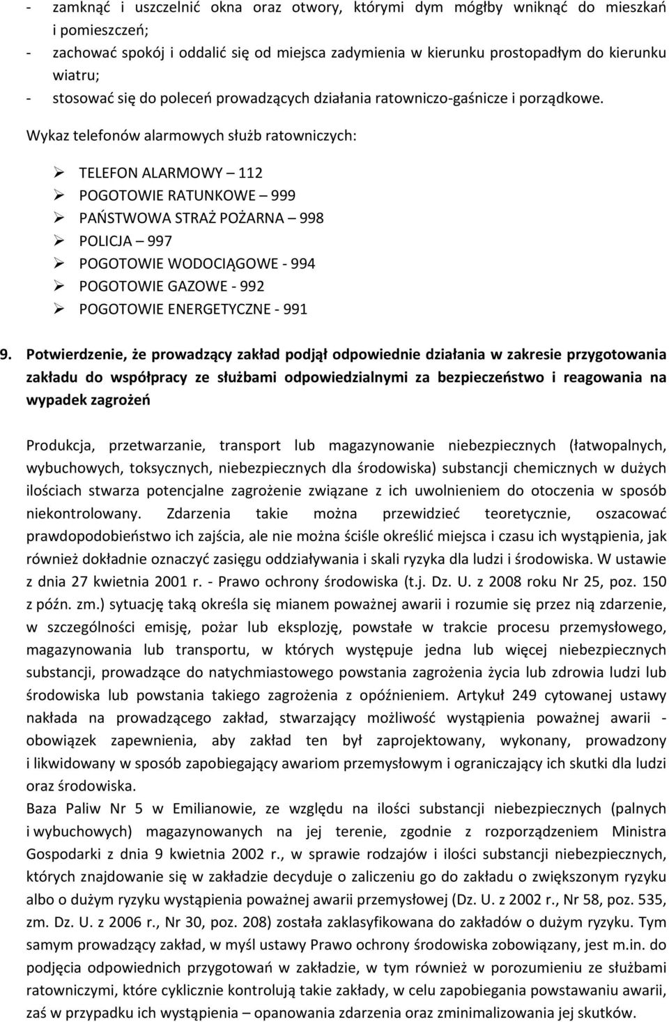 Wykaz telefonów alarmowych służb ratowniczych: TELEFON ALARMOWY 112 POGOTOWIE RATUNKOWE 999 PAŃSTWOWA STRAŻ POŻARNA 998 POLICJA 997 POGOTOWIE WODOCIĄGOWE 994 POGOTOWIE GAZOWE 992 POGOTOWIE