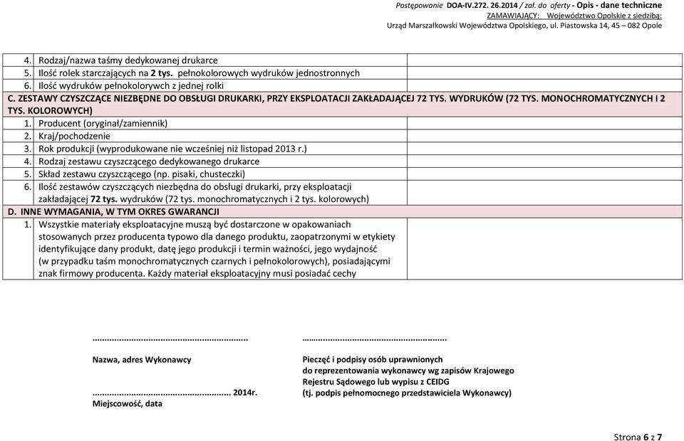 Kraj/pochodzenie 3. Rok produkcji (wyprodukowane nie wcześniej niż listopad 2013 r.) 4. Rodzaj zestawu czyszczącego dedykowanego drukarce 5. Skład zestawu czyszczącego (np. pisaki, chusteczki) 6.