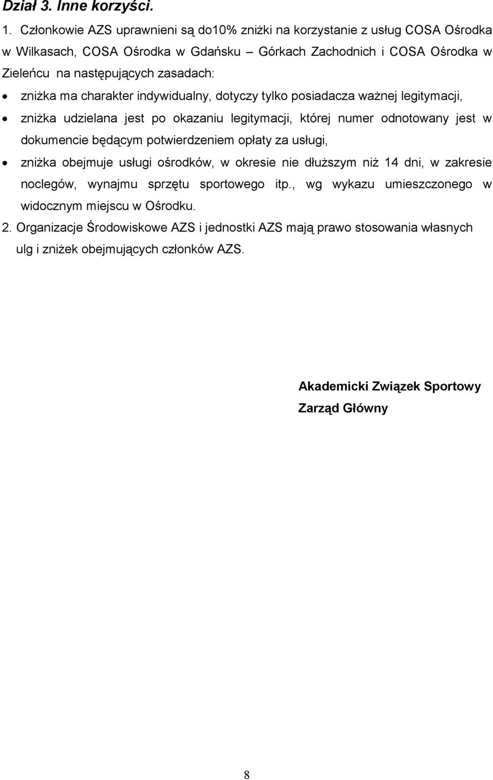 zniŝka ma charakter indywidualny, dotyczy tylko posiadacza waŝnej legitymacji, zniŝka udzielana jest po okazaniu legitymacji, której numer odnotowany jest w dokumencie będącym potwierdzeniem