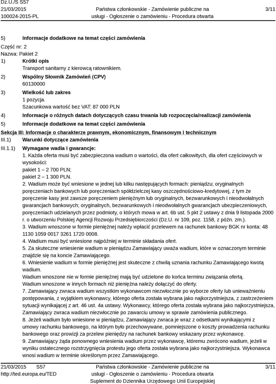 Szacunkowa wartość bez VAT: 87 000 PLN 4) Informacje o różnych datach dotyczących czasu trwania lub rozpoczęcia/realizacji zamówienia 5) Informacje dodatkowe na temat części zamówienia Sekcja III: