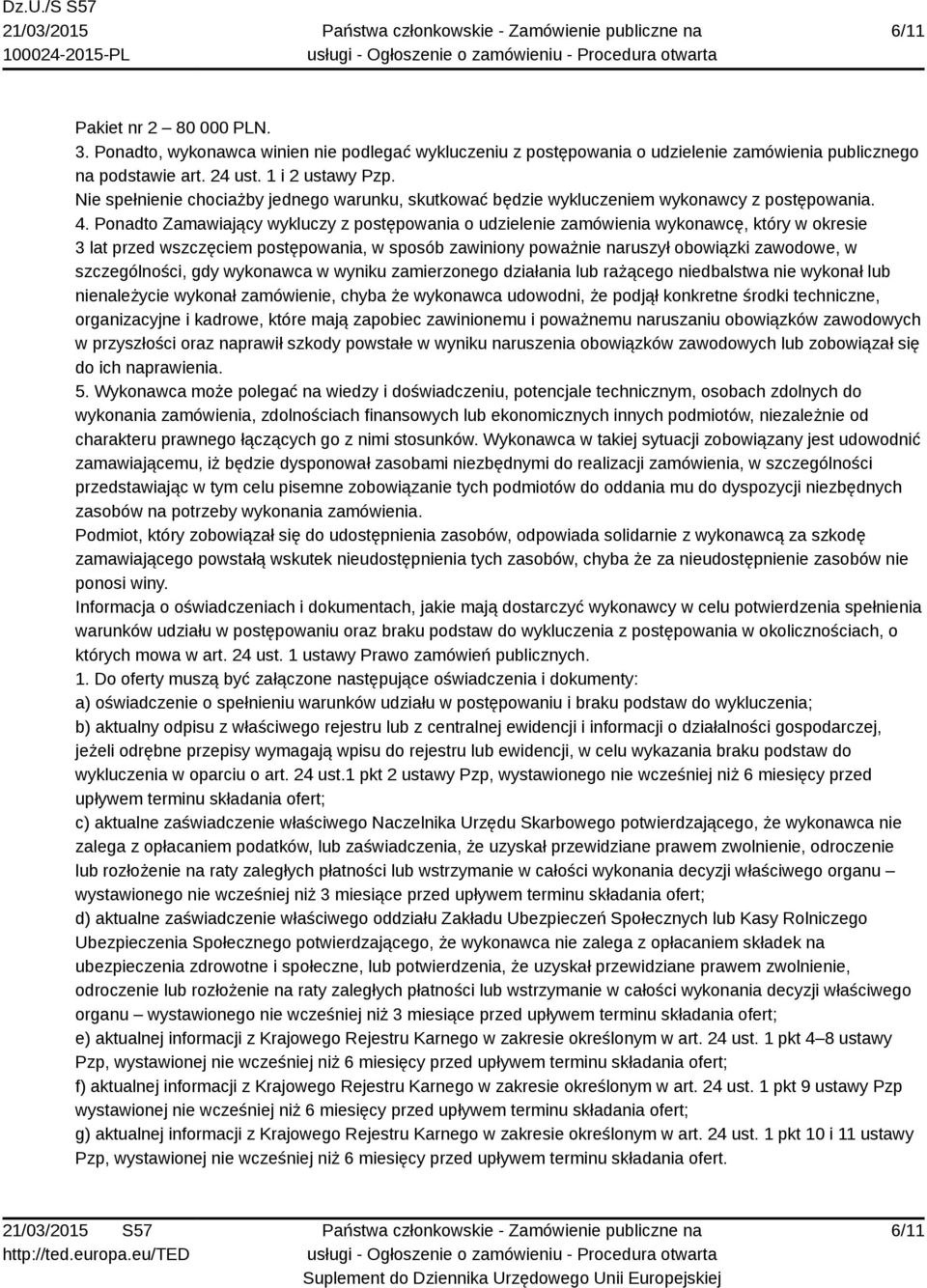 Ponadto Zamawiający wykluczy z postępowania o udzielenie zamówienia wykonawcę, który w okresie 3 lat przed wszczęciem postępowania, w sposób zawiniony poważnie naruszył obowiązki zawodowe, w