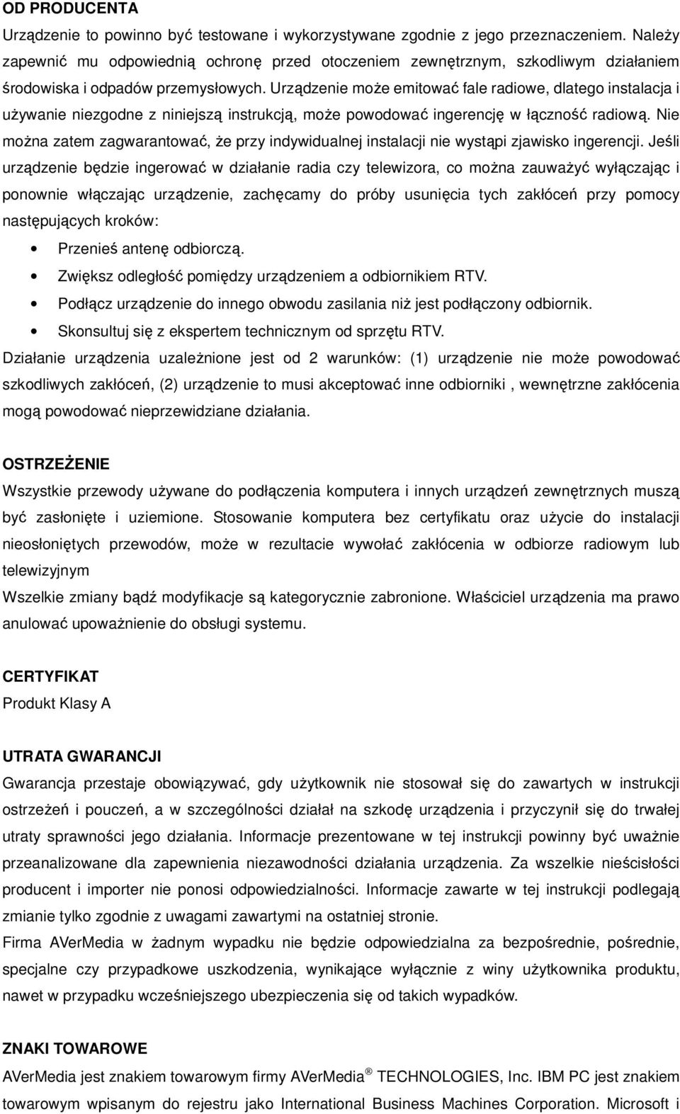 Urządzenie może emitować fale radiowe, dlatego instalacja i używanie niezgodne z niniejszą instrukcją, może powodować ingerencję w łączność radiową.