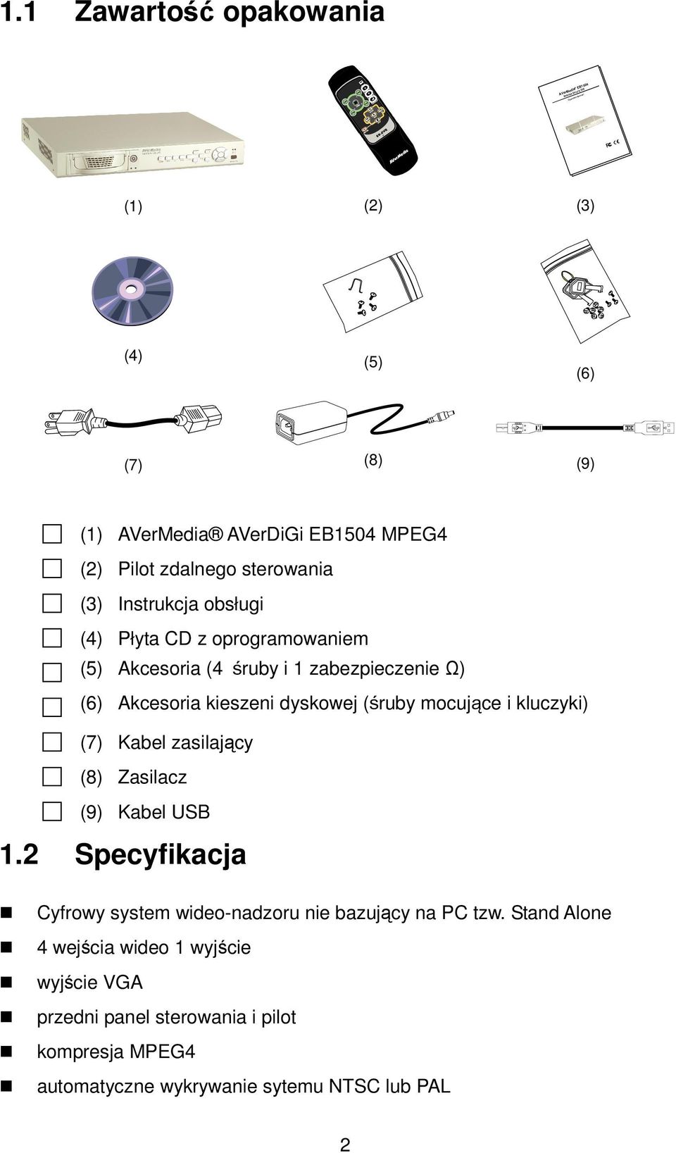 kieszeni dyskowej (śruby mocujące i kluczyki) (7) Kabel zasilający (8) Zasilacz (9) Kabel USB 1.