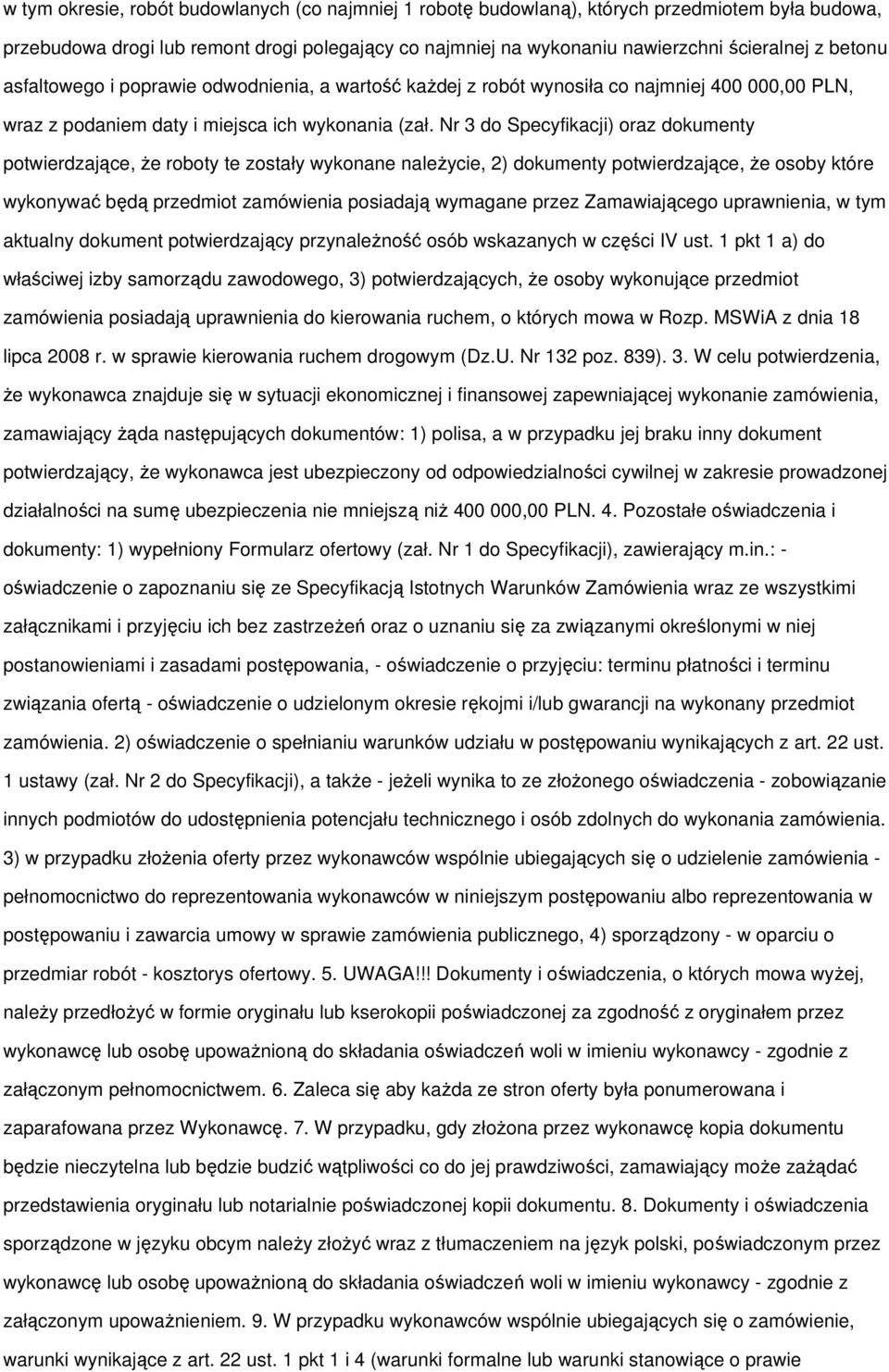 Nr 3 do Specyfikacji) oraz dokumenty potwierdzające, Ŝe roboty te zostały wykonane naleŝycie, 2) dokumenty potwierdzające, Ŝe osoby które wykonywać będą przedmiot zamówienia posiadają wymagane przez