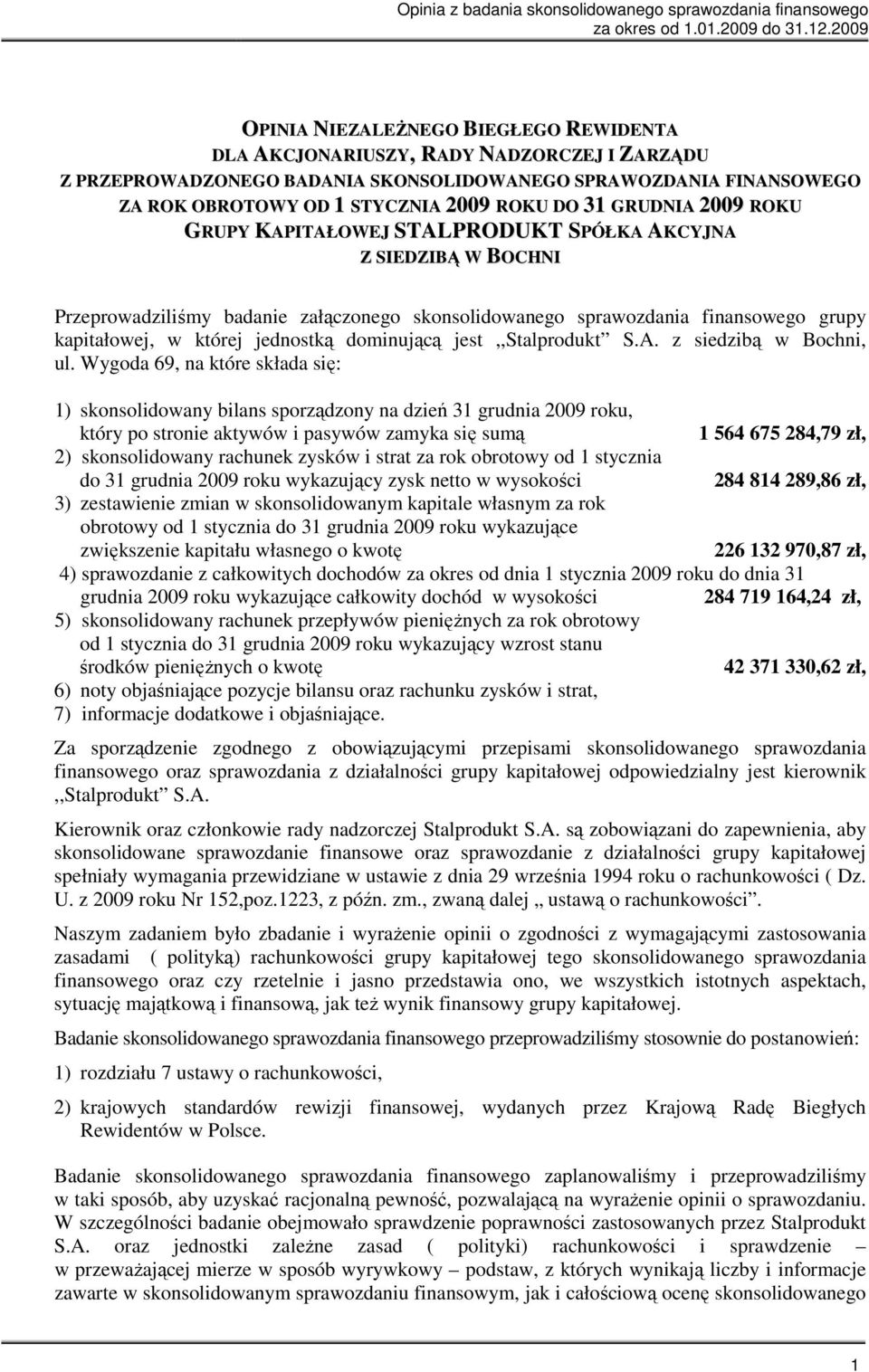 DO 31 GRUDNIA 2009 ROKU GRUPY KAPITAŁOWEJ STALPRODUKT SPÓŁKA AKCYJNA Z SIEDZIBĄ W BOCHNI Przeprowadziliśmy badanie załączonego skonsolidowanego sprawozdania finansowego grupy kapitałowej, w której