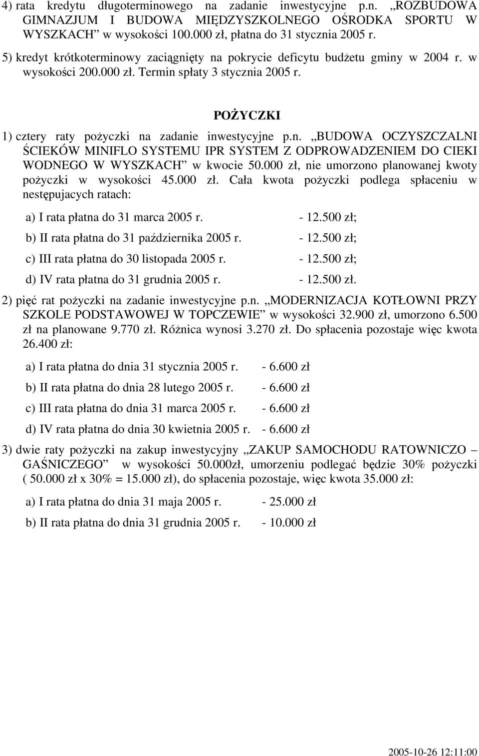 n. BUDOWA OCZYSZCZALNI ŚCIEKÓW MINIFLO SYSTEMU IPR SYSTEM Z ODPROWADZENIEM DO CIEKI WODNEGO W WYSZKACH w kwocie 50.000 zł,