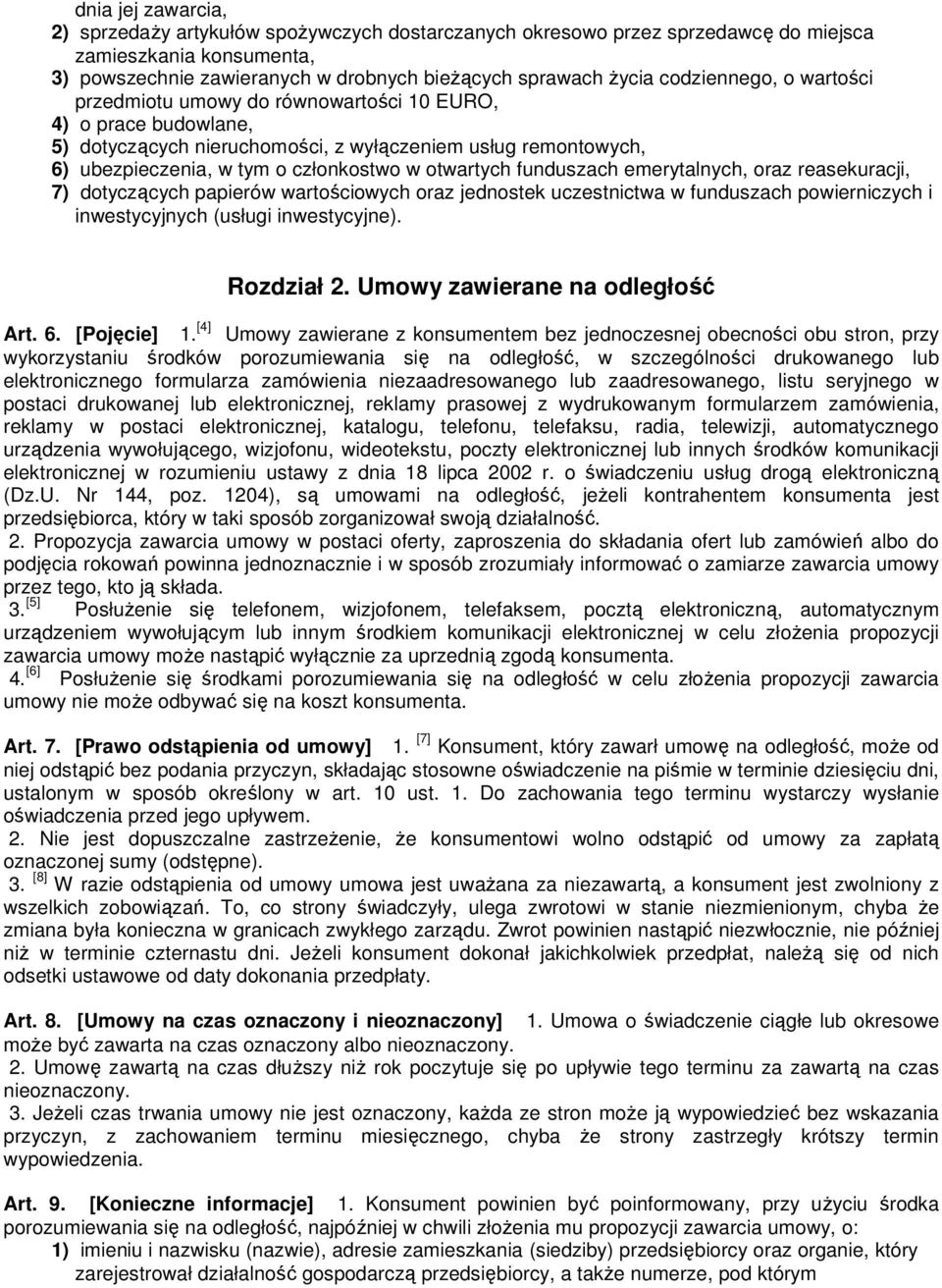 otwartych funduszach emerytalnych, oraz reasekuracji, 7) dotyczących papierów wartościowych oraz jednostek uczestnictwa w funduszach powierniczych i inwestycyjnych (usługi inwestycyjne). Rozdział 2.