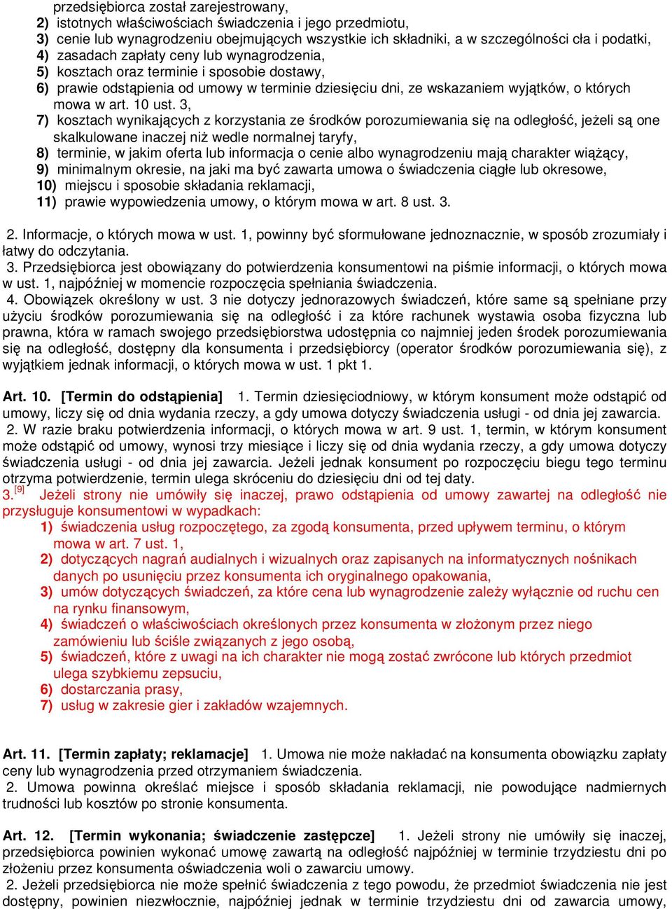 3, 7) kosztach wynikających z korzystania ze środków porozumiewania się na odległość, jeŝeli są one skalkulowane inaczej niŝ wedle normalnej taryfy, 8) terminie, w jakim oferta lub informacja o cenie