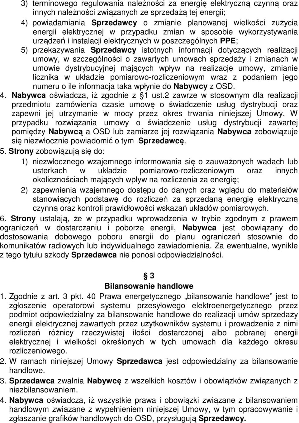 umowy, w szczególności o zawartych umowach sprzedaży i zmianach w umowie dystrybucyjnej mających wpływ na realizację umowy, zmianie licznika w układzie pomiarowo-rozliczeniowym wraz z podaniem jego