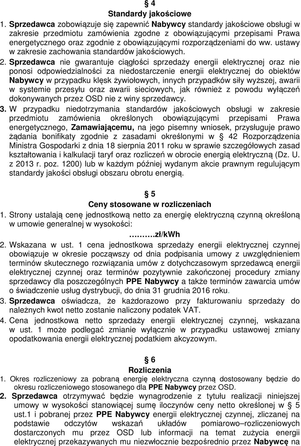 rozporządzeniami do ww. ustawy w zakresie zachowania standardów jakościowych. 2.