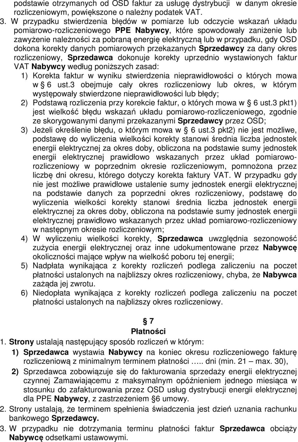 przypadku, gdy OSD dokona korekty danych pomiarowych przekazanych Sprzedawcy za dany okres rozliczeniowy, Sprzedawca dokonuje korekty uprzednio wystawionych faktur VAT Nabywcy według poniższych