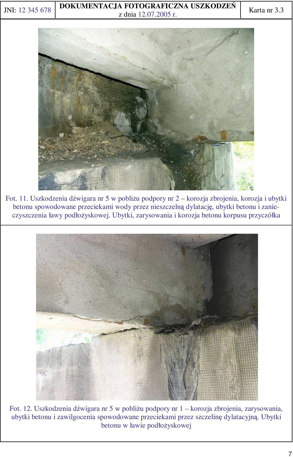 nieszczelną dylatację, ubytki betonu i zanieczyszczenia ławy podłoŝyskowej. Ubytki, zarysowania i korozja betonu korpusu przyczółka Fot.