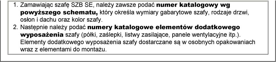 Następnie należy podać numery katalogowe elementów dodatkowego wyposażenia szafy (półki, zaślepki, listwy