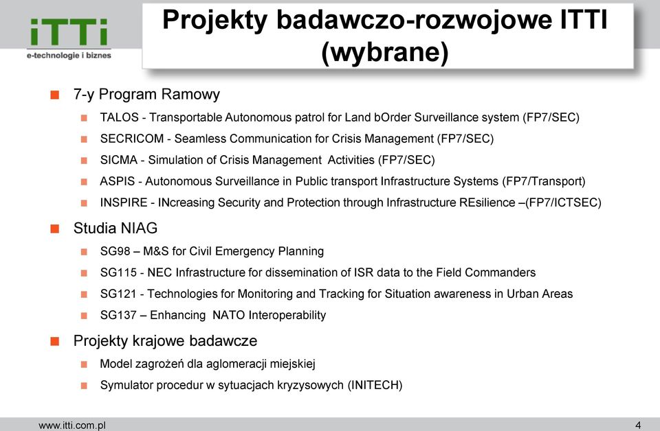 Security and Protection through Infrastructure REsilience (FP7/ICTSEC) Studia NIAG SG98 M&S for Civil Emergency Planning SG115 - NEC Infrastructure for dissemination of ISR data to the Field