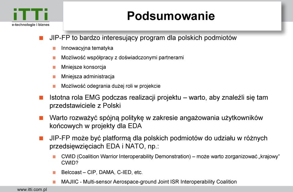 politykę w zakresie angażowania użytkowników końcowych w projekty dla EDA JIP-FP może być platformą dla polskich podmiotów do udziału w różnych przedsięwzięciach EDA i NATO, np.