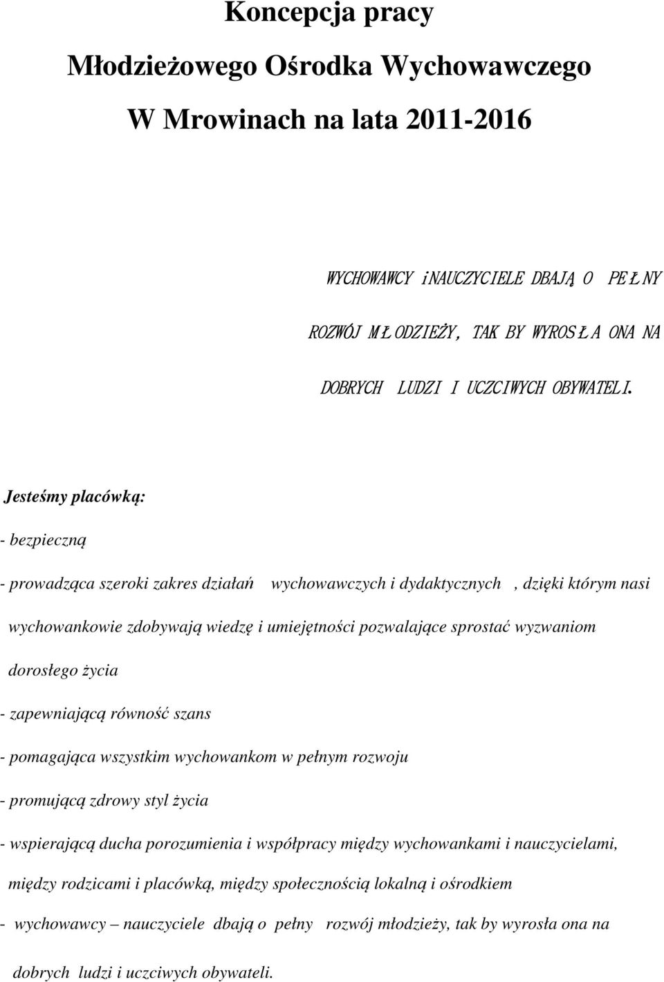 Jesteśmy placówką: - bezpieczną - prwadząca szerki zakres działań wychwawczych i dydaktycznych, dzięki którym nasi wychwankwie zdbywają wiedzę i umiejętnści pzwalające sprstać wyzwanim