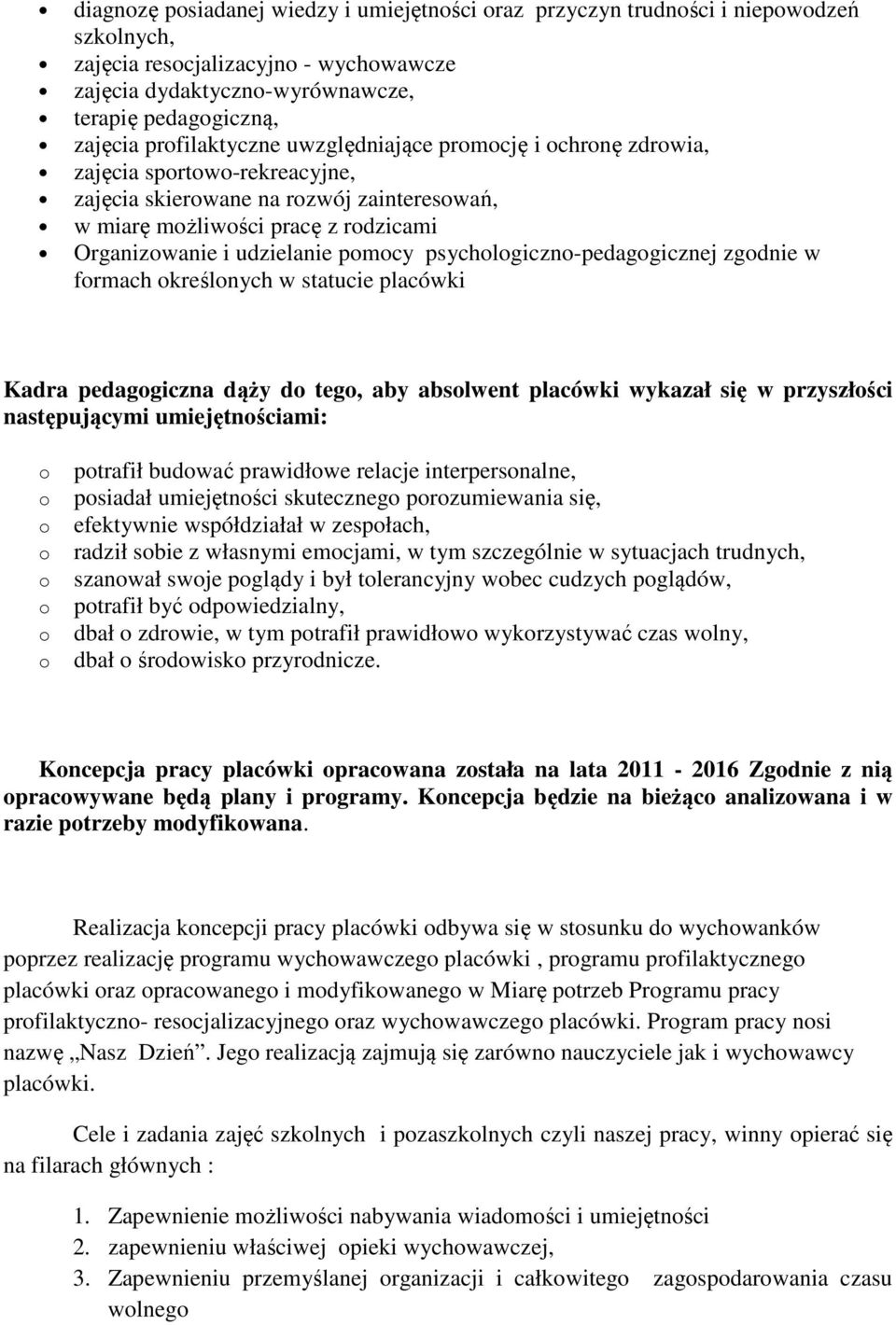 zgdnie w frmach kreślnych w statucie placówki Kadra pedaggiczna dąży d teg, aby abslwent placówki wykazał się w przyszłści następującymi umiejętnściami: ptrafił budwać prawidłwe relacje